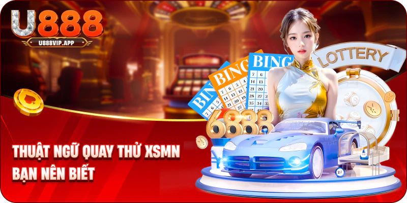 Thuật ngữ quay thử XSMN bạn nên biết