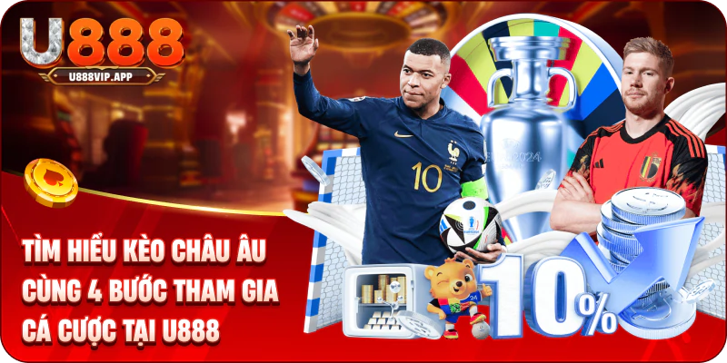 Tìm Hiểu Kèo Châu Âu Cùng 4 Bước Tham Gia Cá Cược Tại U888
